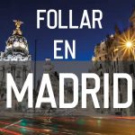 ¿Dónde Follar en Madrid?