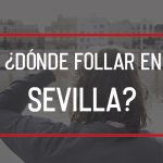 Dónde follar en Sevilla